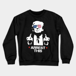 Trump Arrest This, Haters Gonna Hate 2024, Free Trump, Great Maga King, Trump Wanted For President, USA Patriotic Crewneck Sweatshirt