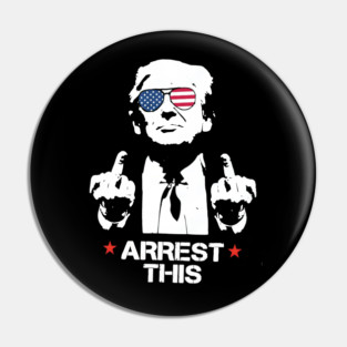 Trump Arrest This, Haters Gonna Hate 2024, Free Trump, Great Maga King, Trump Wanted For President, USA Patriotic Pin