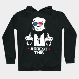 Trump Arrest This, Haters Gonna Hate 2024, Free Trump, Great Maga King, Trump Wanted For President, USA Patriotic Hoodie