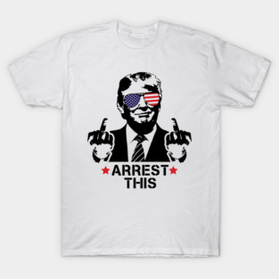 Trump Arrest This, Haters Gonna Hate 2024, Free Trump, Great Maga King, Trump Wanted For President, USA Patriotic T-Shirt