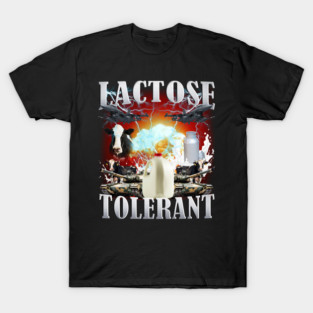 Funny Lactose Tolerant Meme Cringe Weird Cursed Humor Dank lts-d T-Shirt
