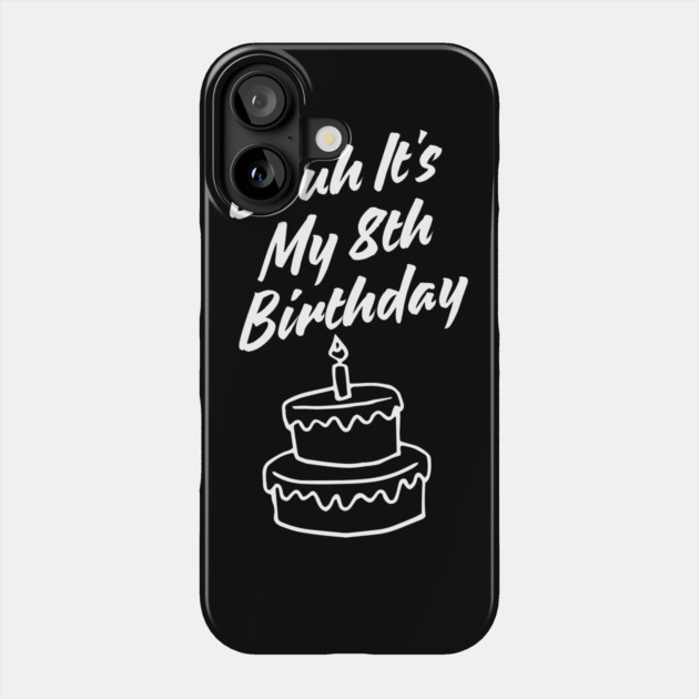 Bruh Its My 8th Birthday Phone Case by BlackMeme94