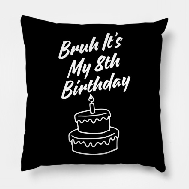 Bruh Its My 8th Birthday Pillow by BlackMeme94