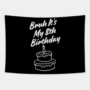 Bruh Its My 8th Birthday Tapestry