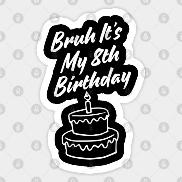 Bruh Its My 8th Birthday Sticker by BlackMeme94