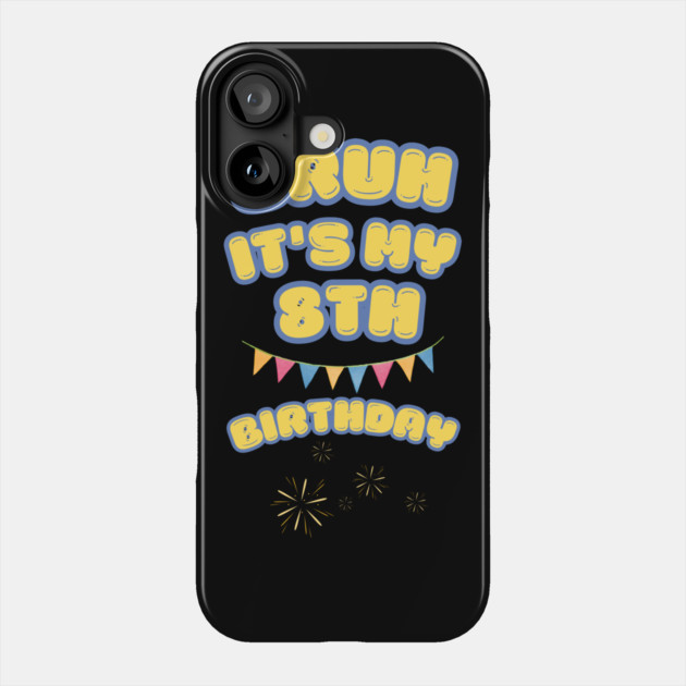 Bruh Its My 8th Birthday Phone Case by BlackMeme94