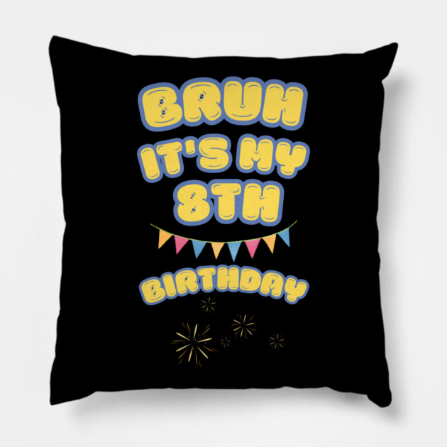 Bruh Its My 8th Birthday Pillow by BlackMeme94