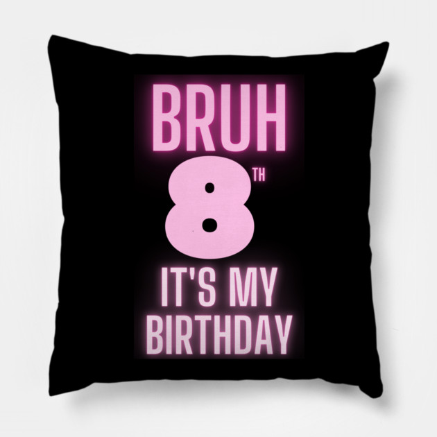 Bruh Its My 8th Birthday Pillow by BlackMeme94