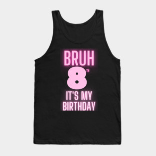 Bruh Its My 8th Birthday Tank Top
