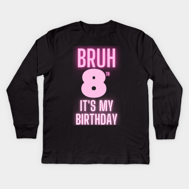 Bruh Its My 8th Birthday Kids Long Sleeve T-Shirt by BlackMeme94