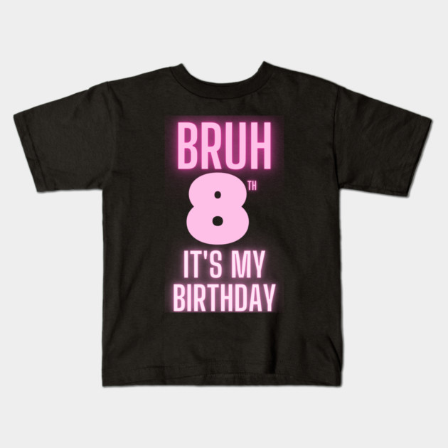 Bruh Its My 8th Birthday Kids T-Shirt by BlackMeme94