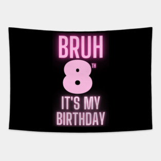 Bruh Its My 8th Birthday Tapestry