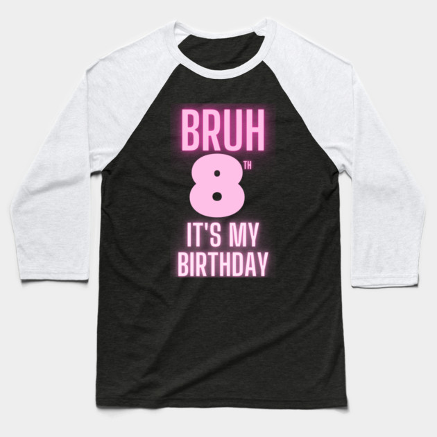 Bruh Its My 8th Birthday Baseball T-Shirt by BlackMeme94