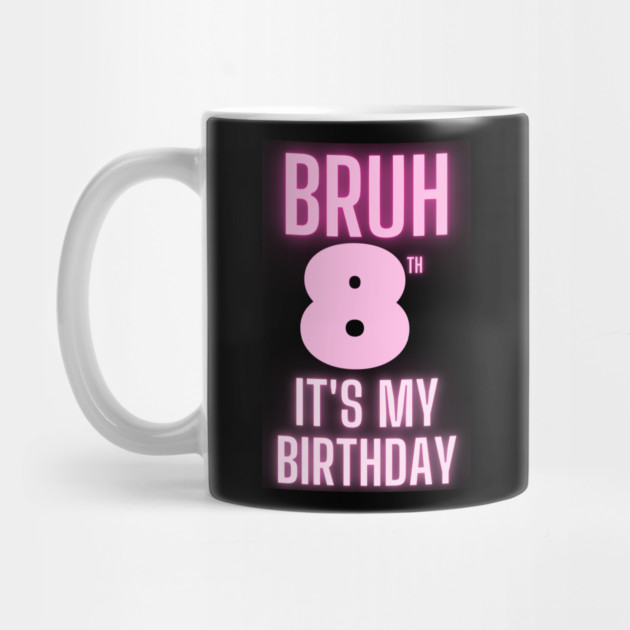 Bruh Its My 8th Birthday by BlackMeme94