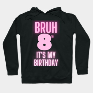 Bruh Its My 8th Birthday Hoodie