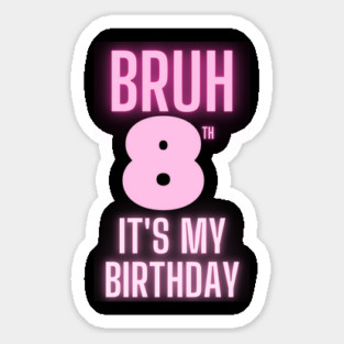 Bruh Its My 8th Birthday Sticker