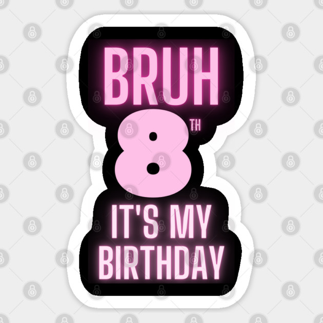 Bruh Its My 8th Birthday Sticker by BlackMeme94
