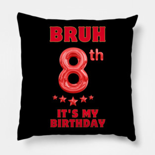 Bruh Its My 8th Birthday Pillow