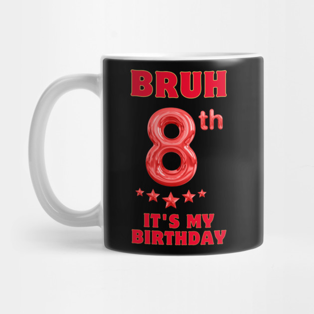 Bruh Its My 8th Birthday by BlackMeme94