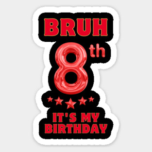 Bruh Its My 8th Birthday Sticker