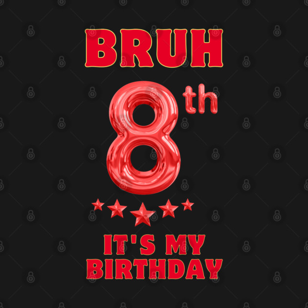 Bruh Its My 8th Birthday by BlackMeme94
