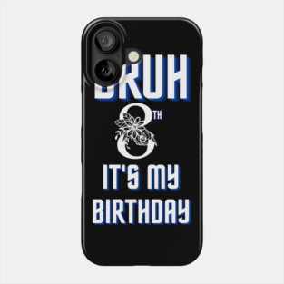 Bruh Its My 8th Birthday Phone Case