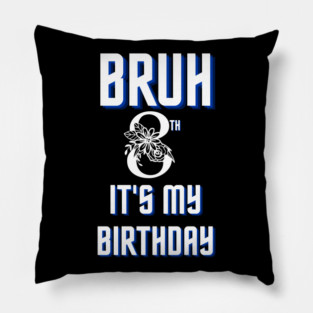 Bruh Its My 8th Birthday Pillow