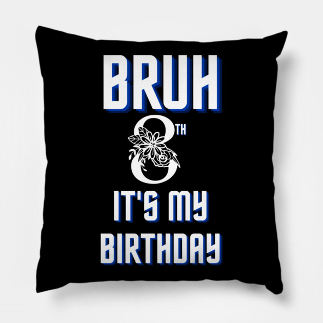 Bruh Its My 8th Birthday Pillow by BlackMeme94