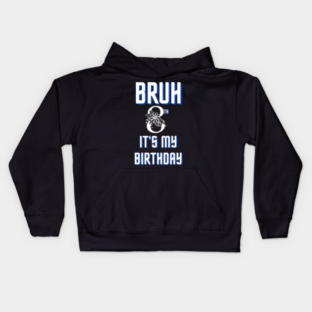 Bruh Its My 8th Birthday Kids Hoodie by BlackMeme94