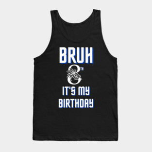 Bruh Its My 8th Birthday Tank Top