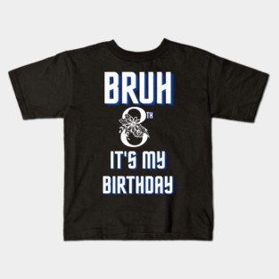 Bruh Its My 8th Birthday Kids T-Shirt