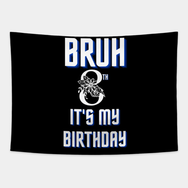 Bruh Its My 8th Birthday Tapestry by BlackMeme94