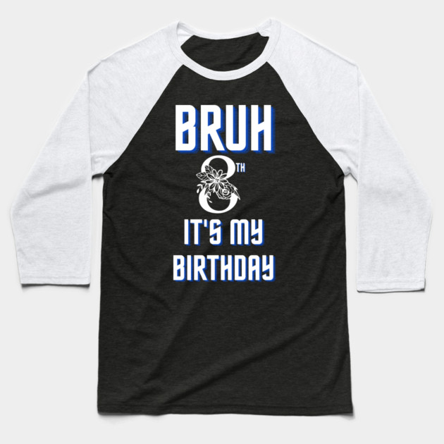 Bruh Its My 8th Birthday Baseball T-Shirt by BlackMeme94