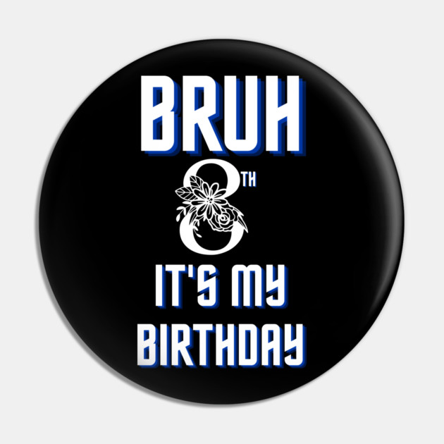 Bruh Its My 8th Birthday Pin by BlackMeme94