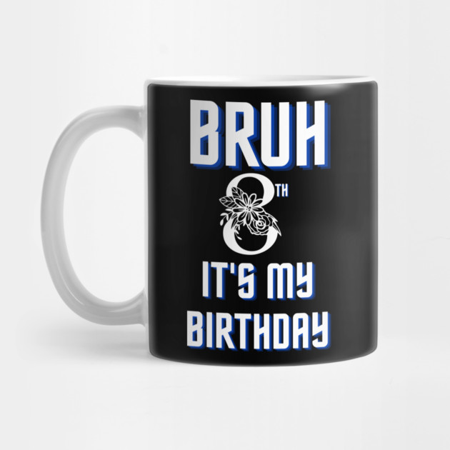 Bruh Its My 8th Birthday by BlackMeme94