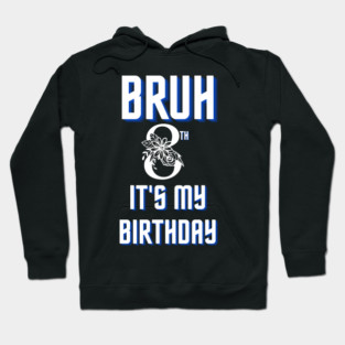 Bruh Its My 8th Birthday Hoodie