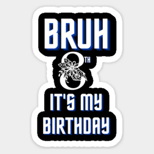 Bruh Its My 8th Birthday Sticker