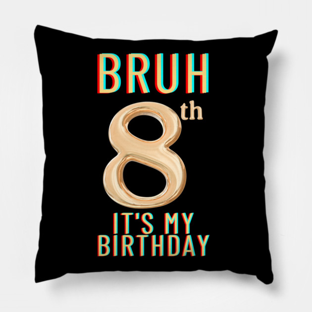 Bruh Its My 8th Birthday Pillow by BlackMeme94