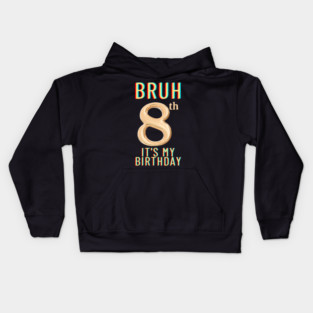 Bruh Its My 8th Birthday Kids Hoodie