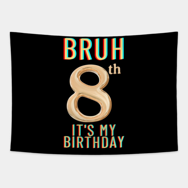 Bruh Its My 8th Birthday Tapestry by BlackMeme94