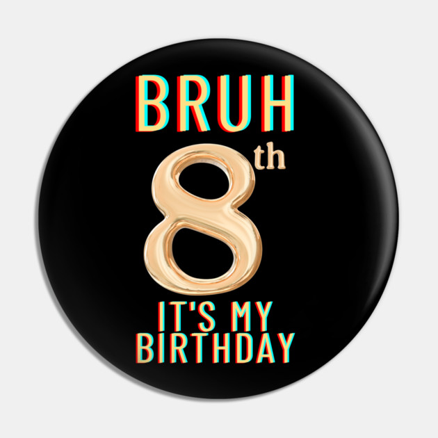 Bruh Its My 8th Birthday Pin by BlackMeme94