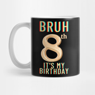Bruh Its My 8th Birthday Mug