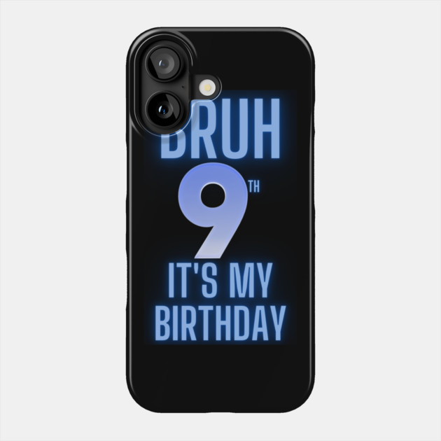 Bruh Its My 9th Birthday Phone Case by BlackMeme94