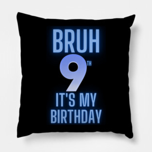 Bruh Its My 9th Birthday Pillow