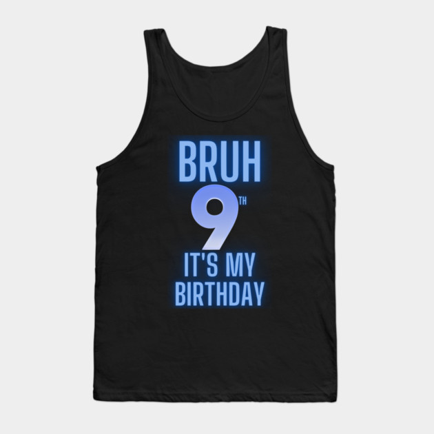 Bruh Its My 9th Birthday Tank Top by BlackMeme94
