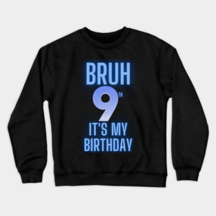 Bruh Its My 9th Birthday Crewneck Sweatshirt