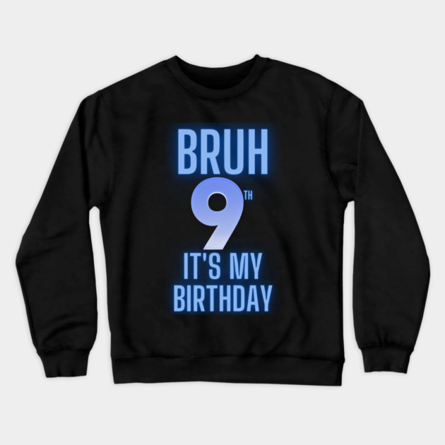 Bruh Its My 9th Birthday Crewneck Sweatshirt by BlackMeme94