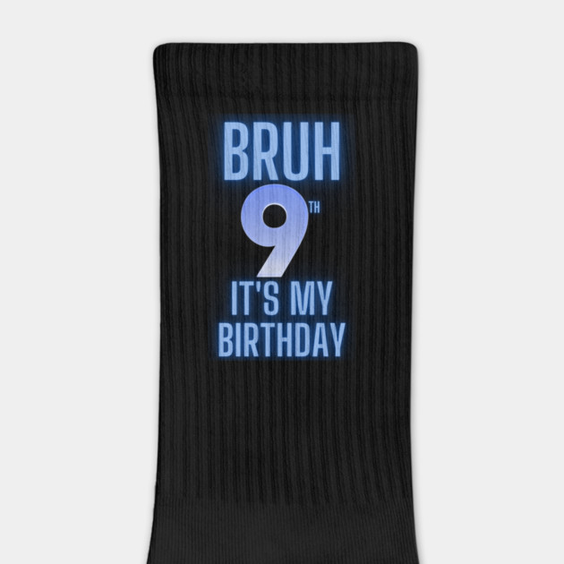 Bruh Its My 9th Birthday by BlackMeme94