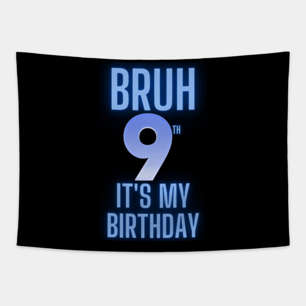 Bruh Its My 9th Birthday Tapestry by BlackMeme94