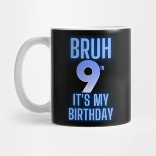 Bruh Its My 9th Birthday Mug